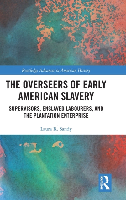 Book cover of: Overseers of Early American Slavery. By: Laura R. Sandy