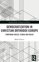 Book cover of: Democratization in Christian Orthodox Europe. By: Marko Veković