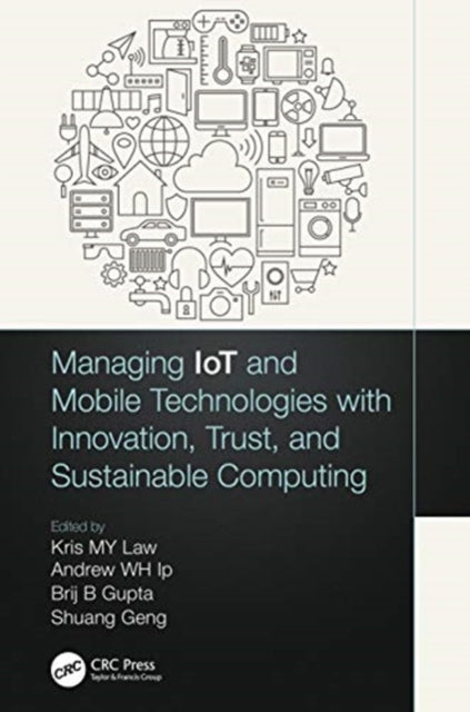 Book cover of: Managing IoT and Mobile Technologies with Innovation, Trust, and Sustainable Computing. By: Kris M. Y. Law