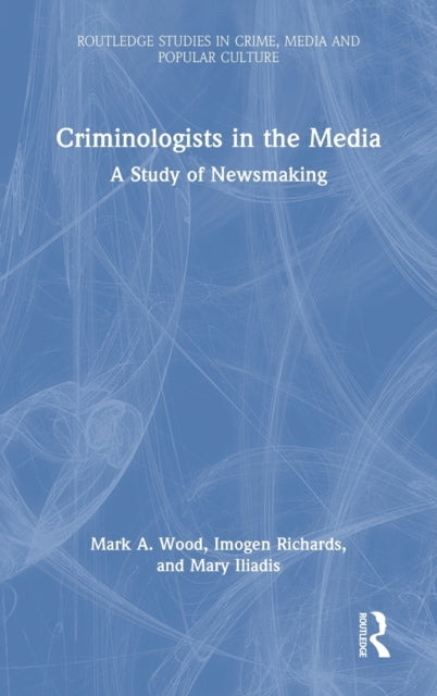 Book cover of: Criminologists in the Media. By: Mark A. Wood