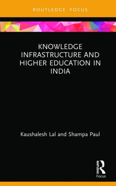 Book cover of: Knowledge Infrastructure and Higher Education in India. By: Kaushalesh Lal
