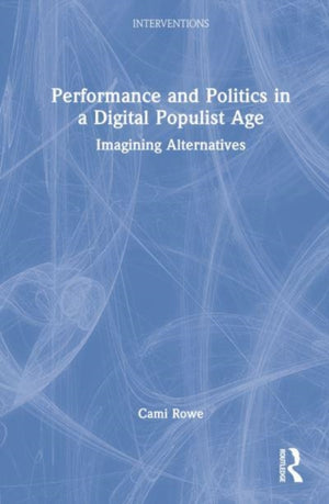 Performance and Politics in a Digital Populist Age