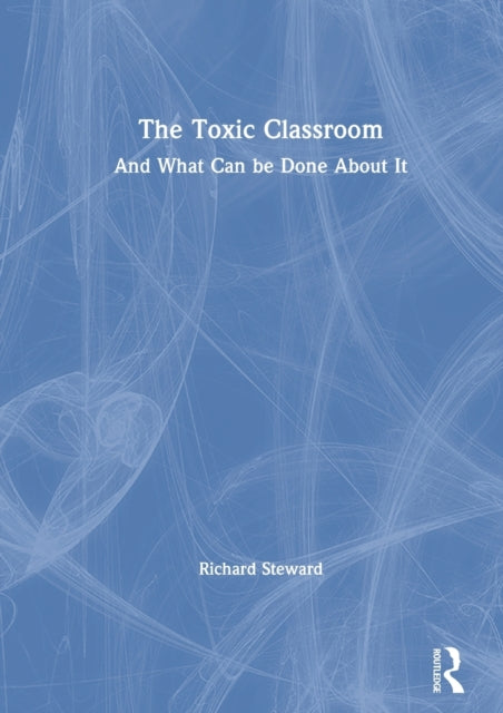 Book cover of: Toxic Classroom. By: Richard Steward