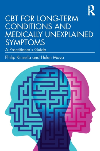 Book cover of: CBT for Long-Term Conditions and Medically Unexplained Symptoms. By: Philip Kinsella