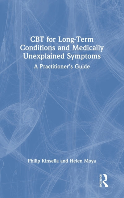 Book cover of: CBT for Long-Term Conditions and Medically Unexplained Symptoms. By: Philip Kinsella