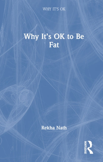 Book cover of: Why It’s OK to Be Fat. By: Rekha Nath