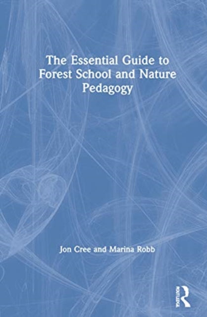 Book cover of: Essential Guide to Forest School and Nature Pedagogy. By: Jon Cree