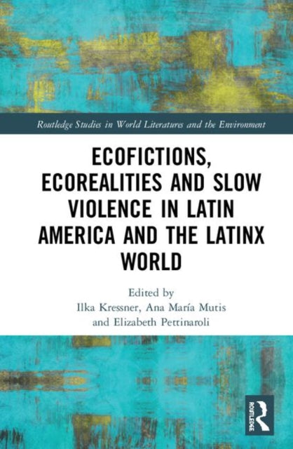 Book cover of: Ecofictions, Ecorealities, and Slow Violence in Latin America and the Latinx World. By: Ilka Kressner