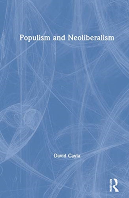Book cover of: Populism and Neoliberalism. By: David Cayla