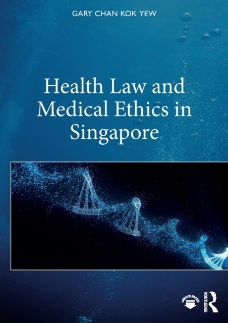 Book cover of: Health Law and Medical Ethics in Singapore. By: Gary Kok Yew Chan