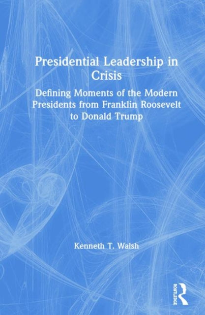 Book cover of: Presidential Leadership in Crisis. By: Kenneth T. Walsh