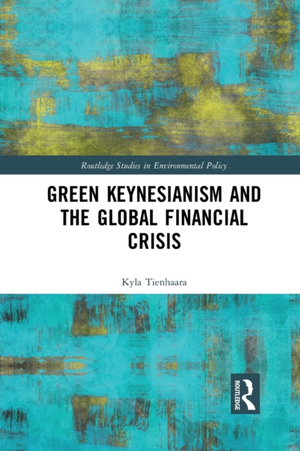 Book cover of: Green Keynesianism and the Global Financial Crisis. By: Kyla Tienhaara