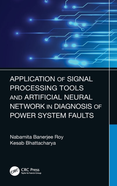 Book cover of: Application of Signal Processing Tools and Artificial Neural Network in Diagnosis of Power System Faults. By: Nabamita Banerjee Roy