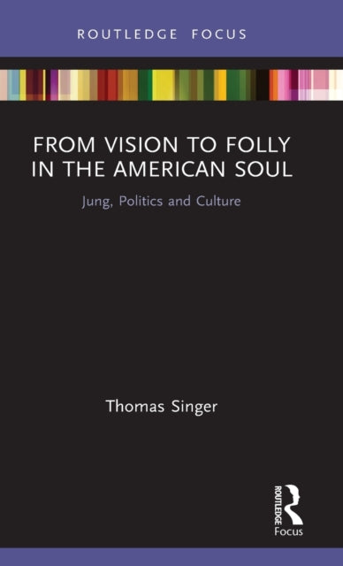 Book cover of: From Vision to Folly in the American Soul. By: Thomas Singer