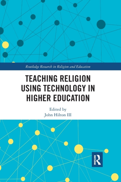 Book cover of: Teaching Religion Using Technology in Higher Education. By: John Hilton III