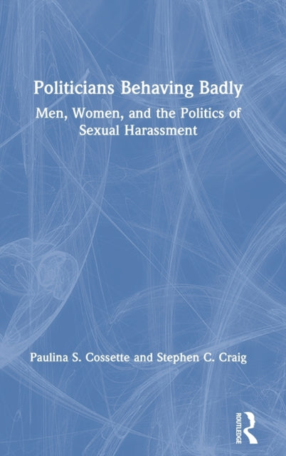 Book cover of: Politicians Behaving Badly. By: Paulina S. Cossette