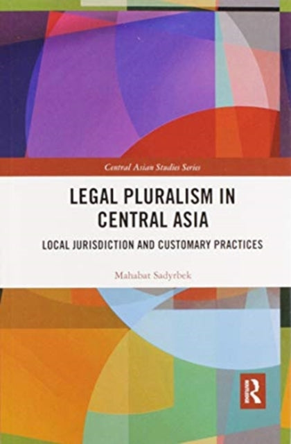 Book cover of: Legal Pluralism in Central Asia. By: Mahabat Sadyrbek