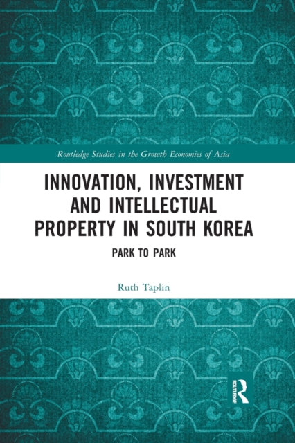 Book cover of: Innovation, Investment and Intellectual Property in South Korea. By: Ruth Taplin