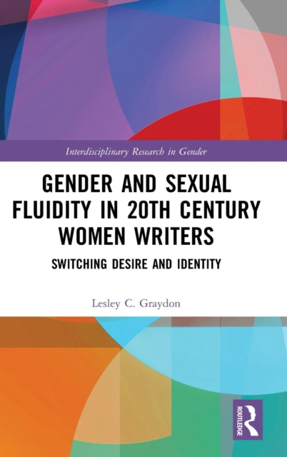 Book cover of: Gender and Sexual Fluidity in 20th Century Women Writers. By: Lesley Graydon