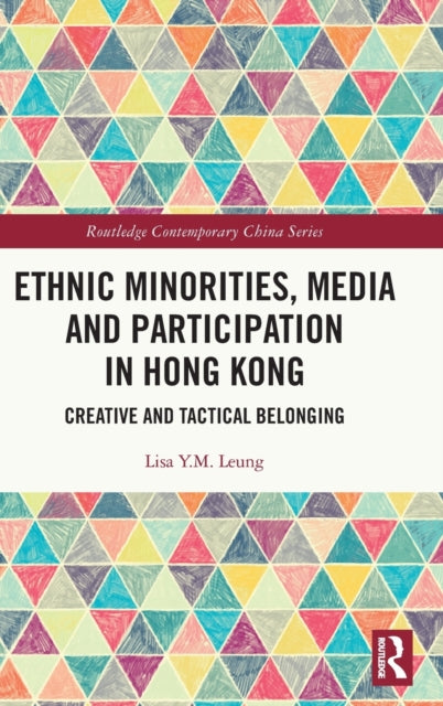 Book cover of: Ethnic Minorities, Media and Participation in Hong Kong. By: Lisa Yuk-Ming Leung