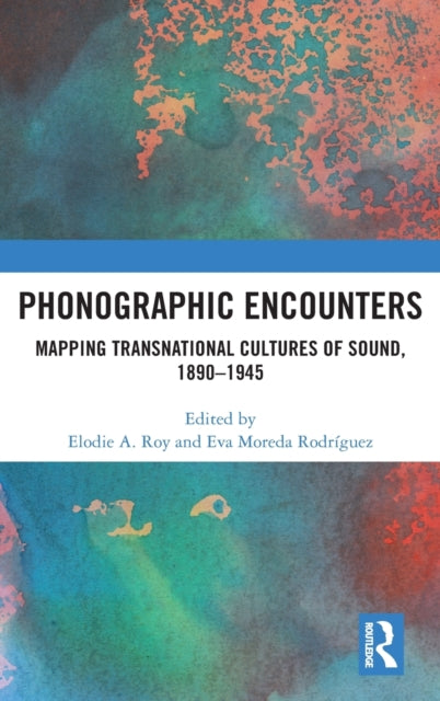 Book cover of: Phonographic Encounters. By: Elodie A. Roy