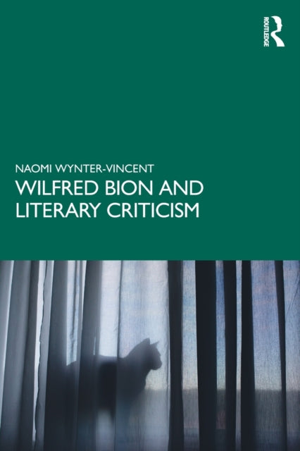 Book cover of: Wilfred Bion and Literary Criticism. By: Naomi Wynter-Vincent