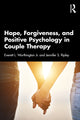 Book cover of: Hope, Forgiveness, and Positive Psychology in Couple Therapy. By: Everett L. Worthington Jr.