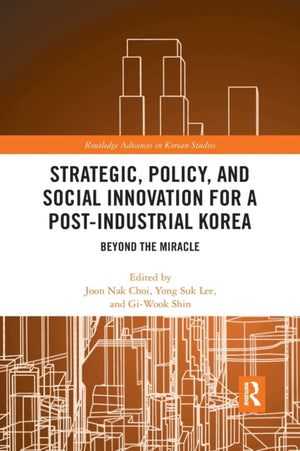 Strategic, Policy and Social Innovation for a Post-Industrial Korea
