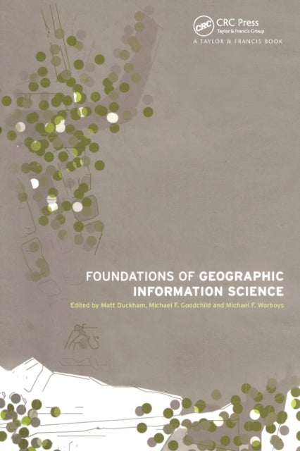 Book cover of: Foundations of Geographic Information Science. By: Matt Duckham