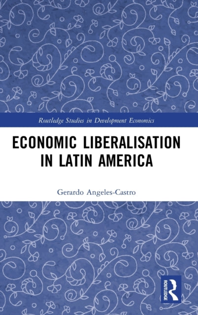 Book cover of: Economic Liberalisation in Latin America. By: Gerardo Angeles-Castro