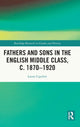 Book cover of: Fathers and Sons in the English Middle Class, c. 1870–1920. By: Laura Ugolini