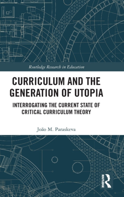 Book cover of: Curriculum and the Generation of Utopia. By: João M. Paraskeva