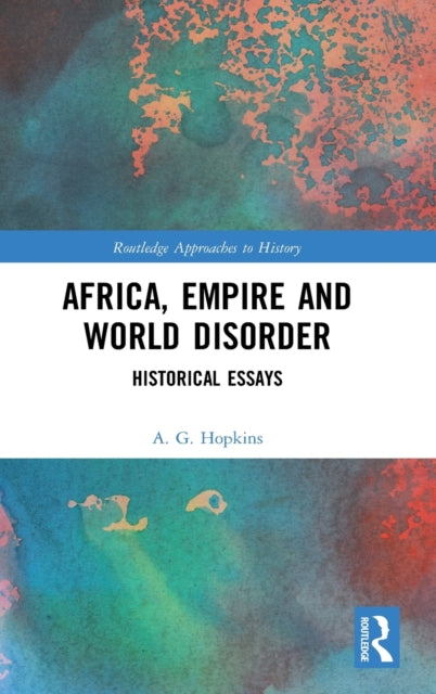 Book cover of: Africa, Empire and World Disorder. By: A. G. Hopkins