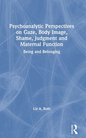 Psychoanalytic Perspectives on Gaze, Body Image, Shame, Judgment and Maternal Function