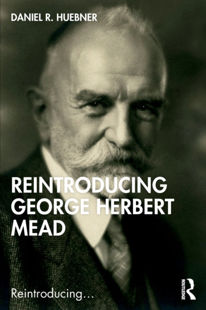 Book cover of: Reintroducing George Herbert Mead. By: Daniel R. Huebner