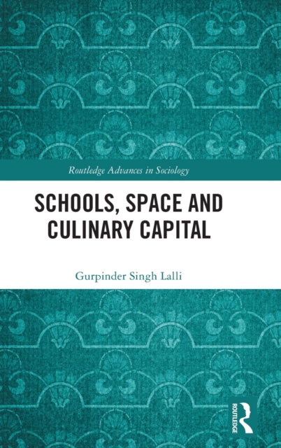 Book cover of: Schools, Space and Culinary Capital. By: Gurpinder Singh Lalli