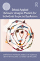 Book cover of: Ethical Applied Behavior Analysis Models for Individuals Impacted by Autism