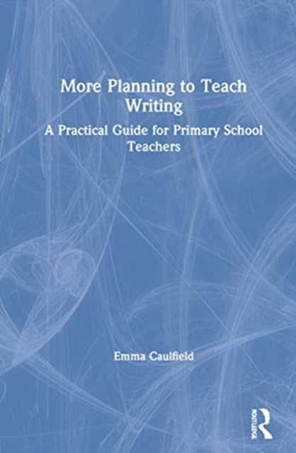 Book cover of: More Planning to Teach Writing. By: Emma Caulfield