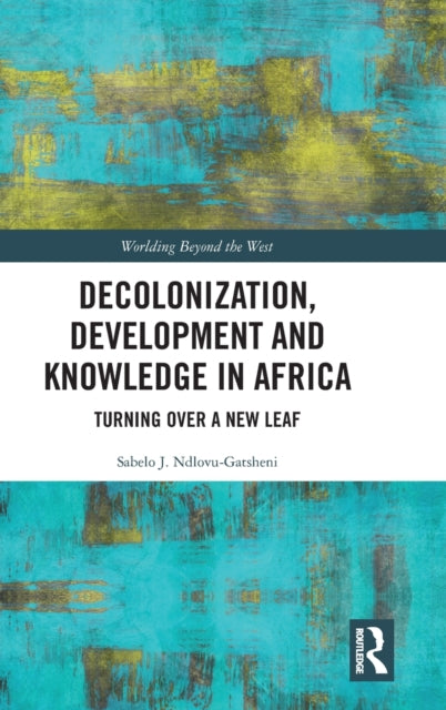 Book cover of: Decolonization, Development and Knowledge in Africa. By: Sabelo J. Ndlovu-Gatsheni