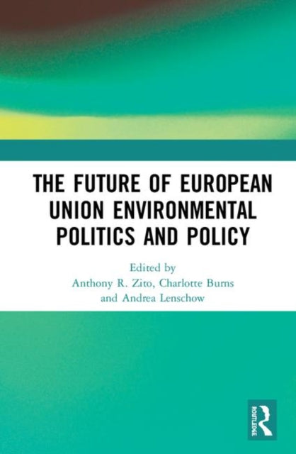 Book cover of: Future of European Union Environmental Politics and Policy. By: Anthony R. Zito