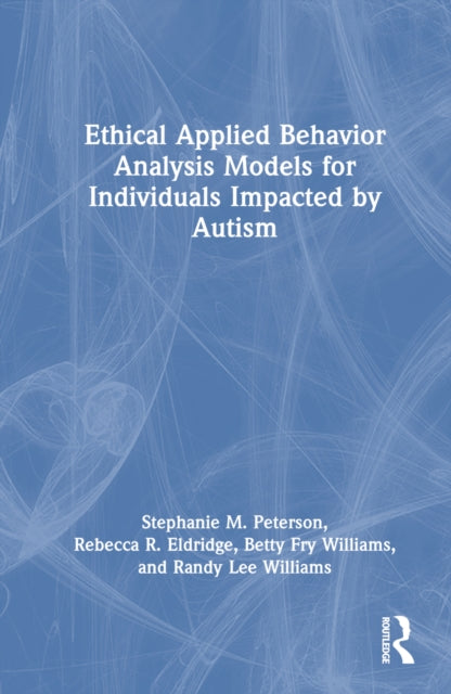 Book cover of: Ethical Applied Behavior Analysis Models for Individuals Impacted by Autism