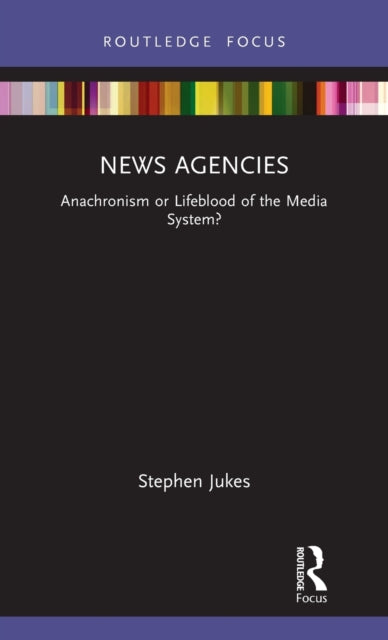 Book cover of: News Agencies. By: Stephen Jukes