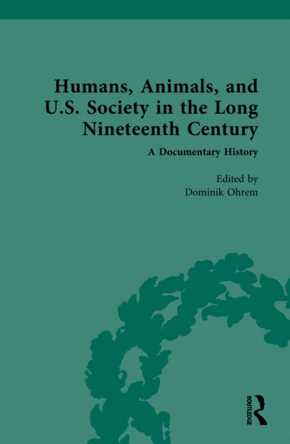 Book cover of: Humans, Animals, and U.S. Society in the Long Nineteenth Century: A Documentary History