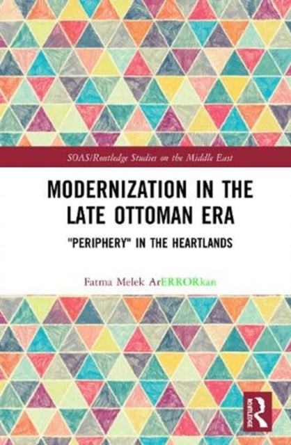 Book cover of: Modernization in the Late Ottoman Era. By: Fatma Melek Arkan