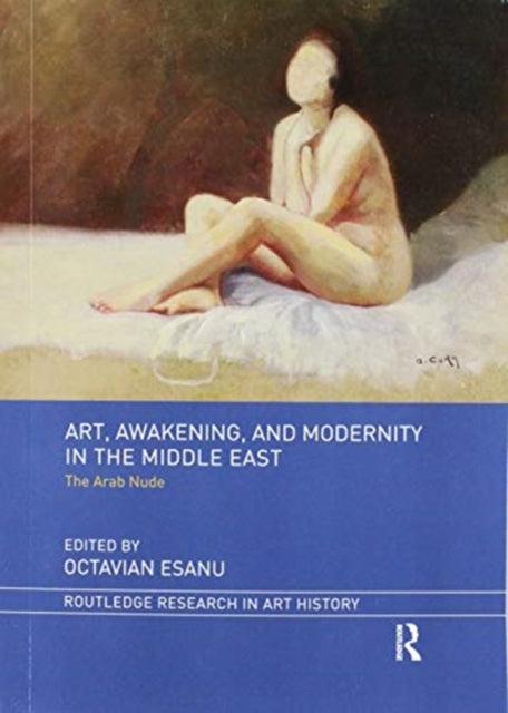 Book cover of: Art, Awakening, and Modernity in the Middle East. By: Octavian Esanu