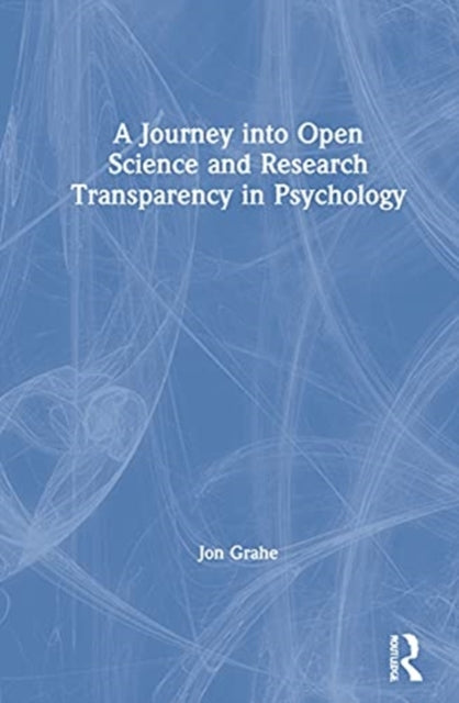 Book cover of: Journey into Open Science and Research Transparency in Psychology. By: Jon E. Grahe