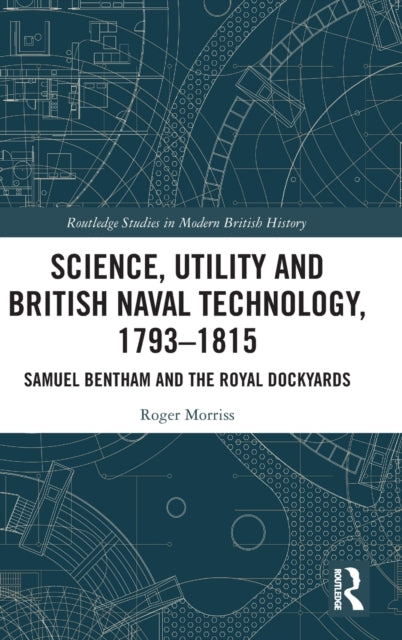 Book cover of: Science, Utility and British Naval Technology, 1793–1815. By: Roger Morriss