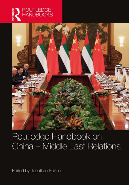 Book cover of: Routledge Handbook on China–Middle East Relations. By: Jonathan Fulton