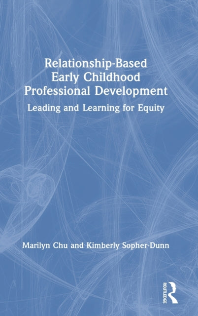Book cover of: Relationship-Based Early Childhood Professional Development. By: Marilyn Chu