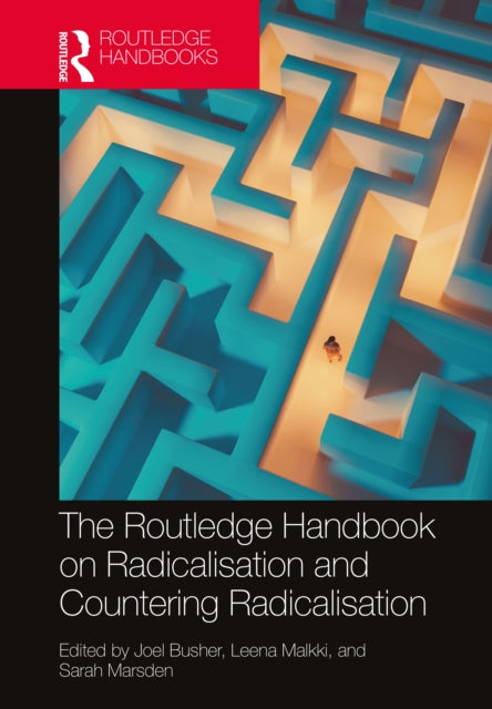 Book cover of: Routledge Handbook on Radicalisation and Countering Radicalisation. By: Joel Busher